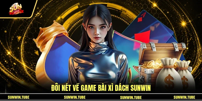 Đôi nét về game bài Xì Dách SUNWIN
