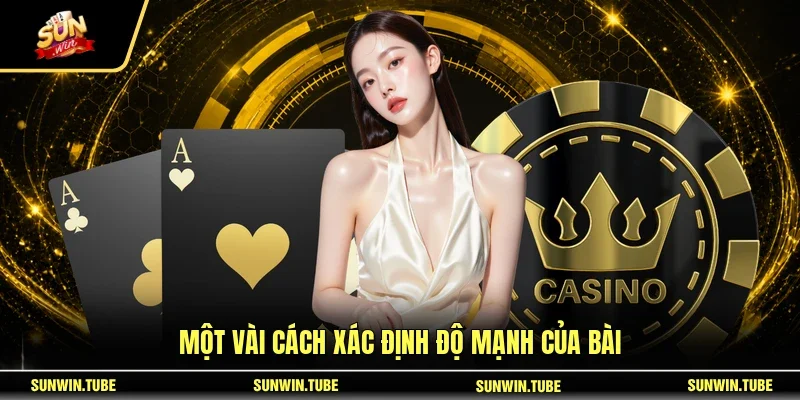 Một vài cách xác định độ mạnh của bài